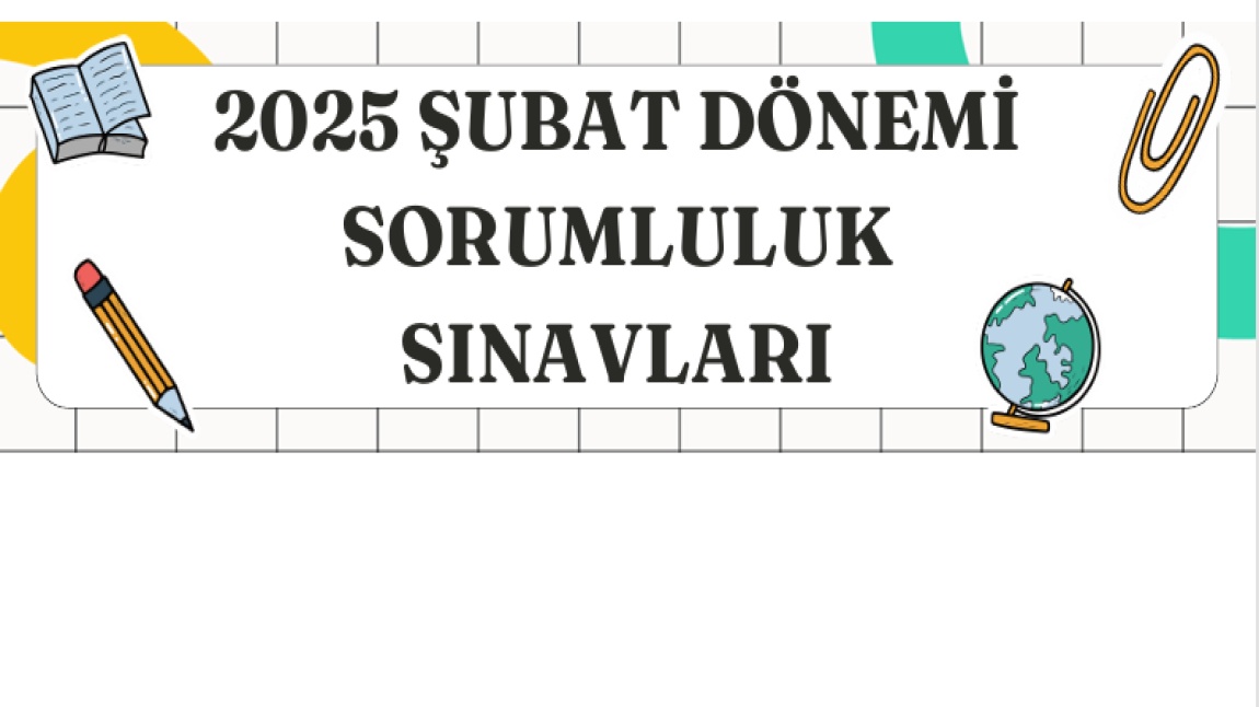 ŞUBAT DÖNEMİ SORUMLULUK SINAV TAKVİMİ